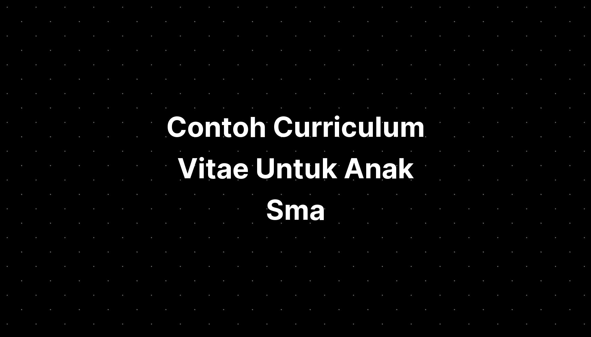 Contoh Curriculum Vitae Untuk Anak Sma - IMAGESEE